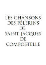 Les chansons des pélerins de Saint-Jacques de Compostelle